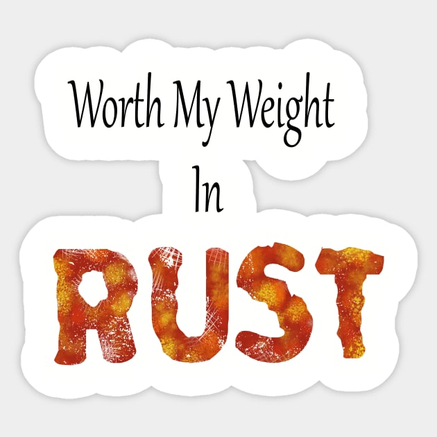 worth my weight in rust Sticker by Rustic Daisies Marketplace